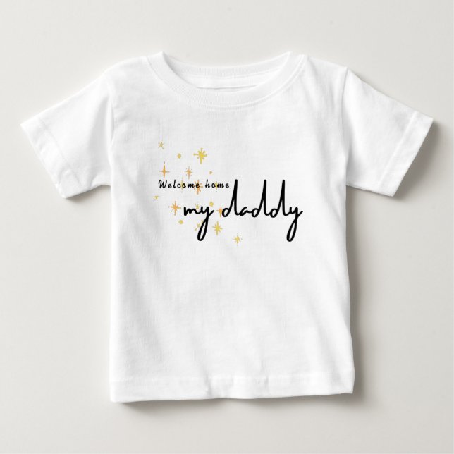 Welcome Home Daddy Baby T-Shirt (Front)