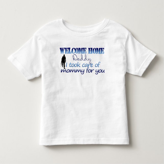 Welcome Home Daddy I took care of mummy Toddler T-Shirt (Front)