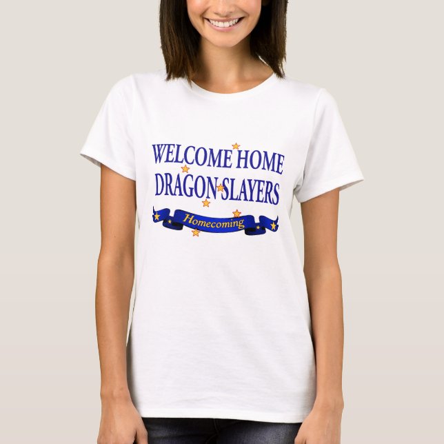 Welcome Home Dragon Slayers T-Shirt (Front)