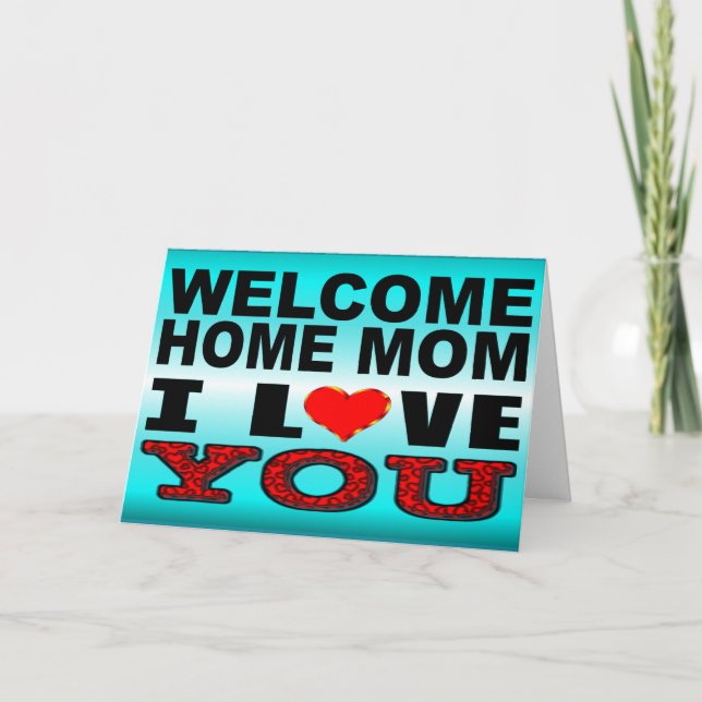 Welcome Home Mum I Love You Card (Front)