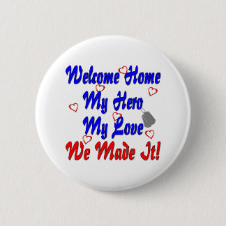 Welcome home my Hero my Love we made it 6 Cm Round Badge
