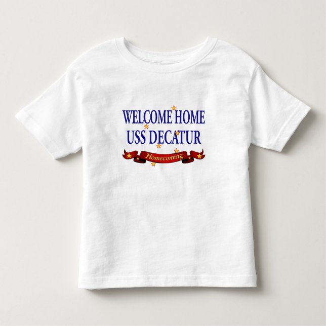 Welcome Home USS Decatur Toddler T-Shirt (Front)