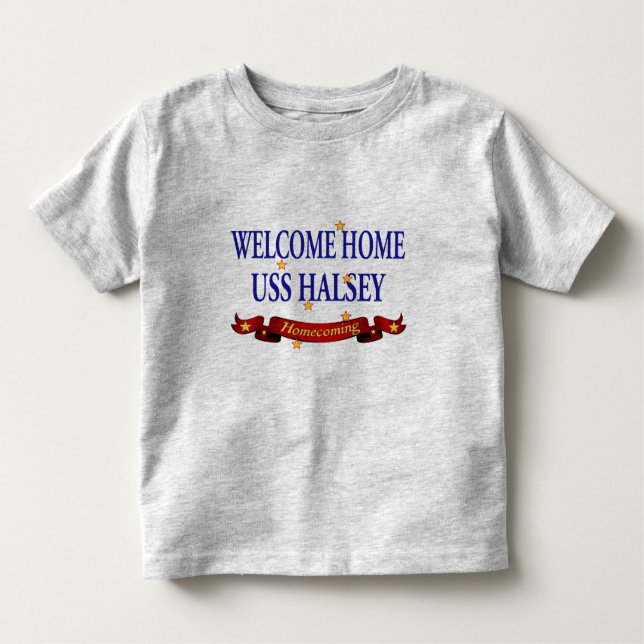 Welcome Home USS Halsey Toddler T-Shirt (Front)