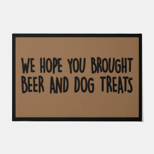 Welcome Hope You Brought Beer And Dog Treats Doorm Doormat