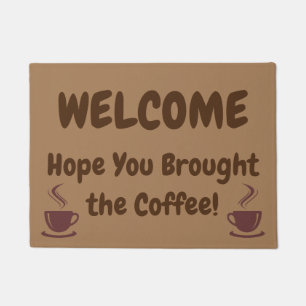 WELCOME, Hope You Brought the Coffee! Doormat