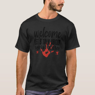 Welcome Let's Talk About Serial Killer True Crime  T-Shirt