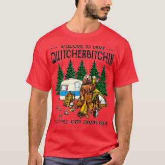 Welcome o Camp Quitcherbitchin A Certified Bear Dr T-Shirt