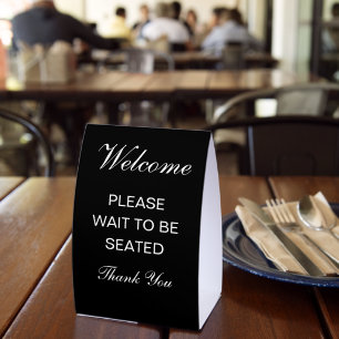 Welcome Please wait to be seated thank you