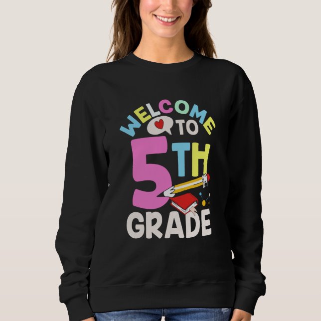 Welcome To 5Th Grade Class Pupil Grader School Sweatshirt (Front)