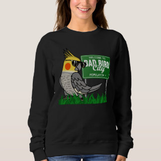 Welcome To Bad Bird City I Cockatiel Sweatshirt