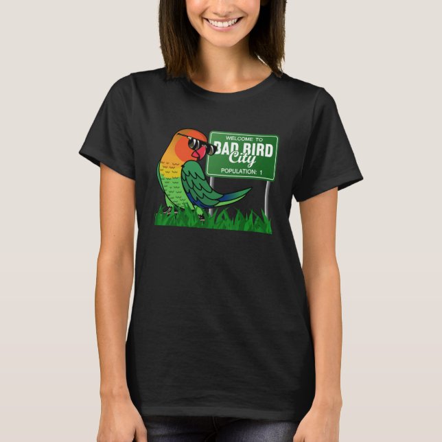 Welcome To Bad Bird City I Fischers Lovebird T-Shirt (Front)