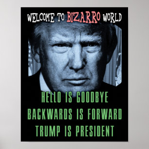 Welcome to Bizarro World - Anti President Trump Poster