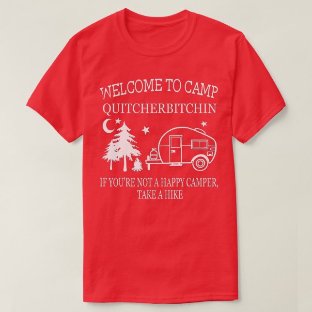 Welcome To Camp Quitcherbitchin Funny Camping  T-Shirt (Design Front)