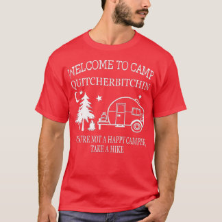 Welcome To Camp Quitcherbitchin Funny Camping  T-Shirt