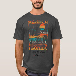Welcome To Florida Now Go home funny  T-Shirt