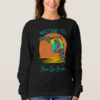 Welcome To Florida Now Go Home Town  FL Sarcastic  Sweatshirt