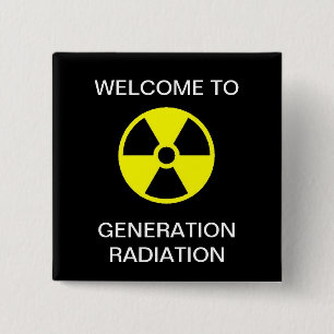 WELCOME TO GENERATION RADIATION 15 CM SQUARE BADGE