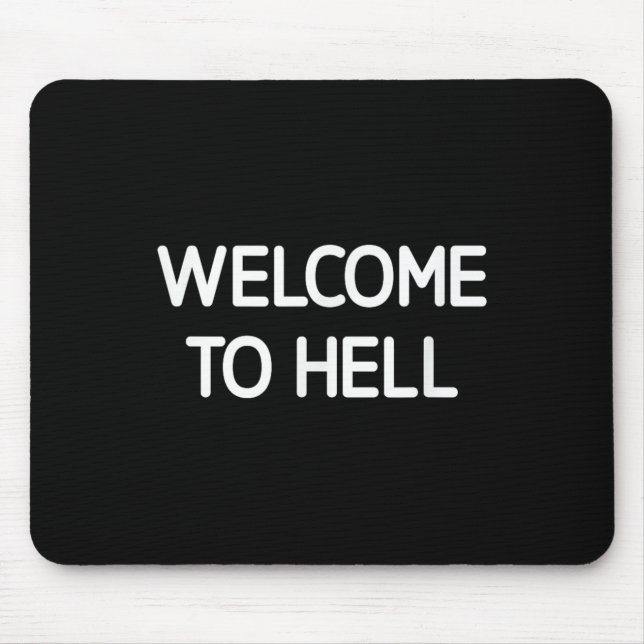 Welcome To Hell, Funny, Jokes, Sarcastic  Mouse Pad (Front)