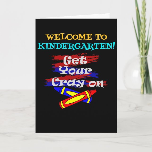 Welcome to Kindergarten - Get Your Cray On Card (Front)