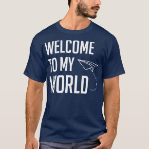 Welcome to my World  T-Shirt