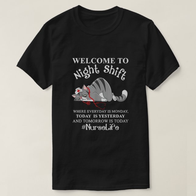 Welcome To Night Shift Where Everyday Is Monday Ca T-Shirt (Design Front)