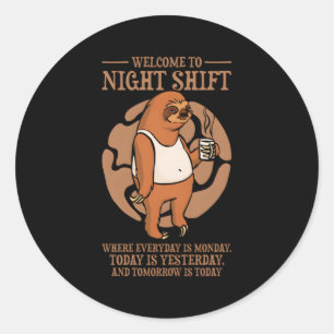 Welcome To Night Shift Where Everyday Is Monday Classic Round Sticker