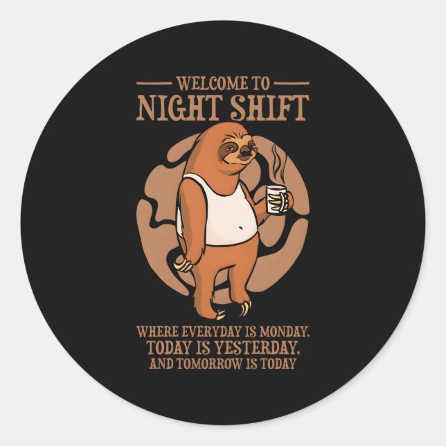 Welcome To Night Shift Where Everyday Is Monday Classic Round Sticker (Front)