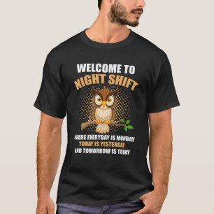 Welcome To Night Shift Where Everyday Is Monday  T T-Shirt