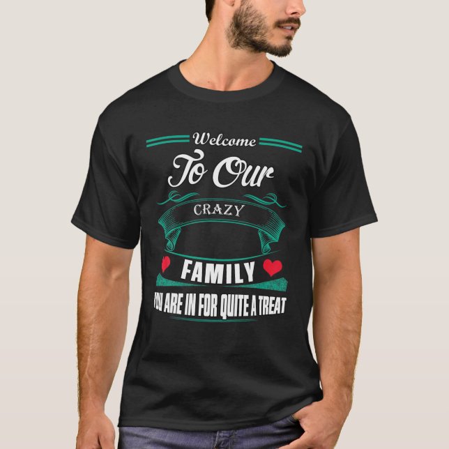 Welcome To Our Crazy Family Saying Sarcastic T-Shirt (Front)