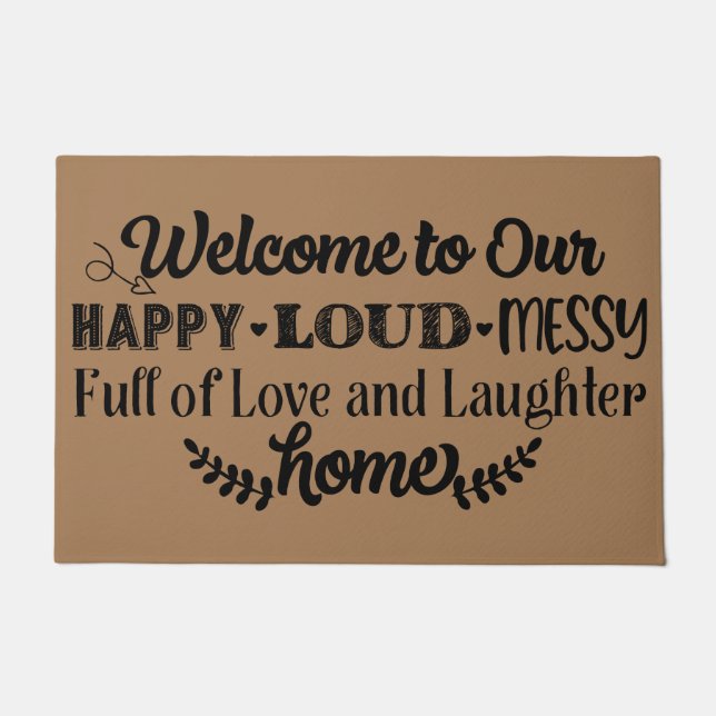 Welcome to our happy loud messy full of love laugh doormat (Front)