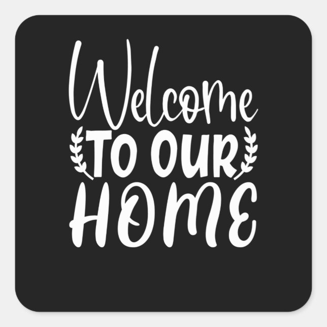 Welcome To Our Home Square Sticker (Front)