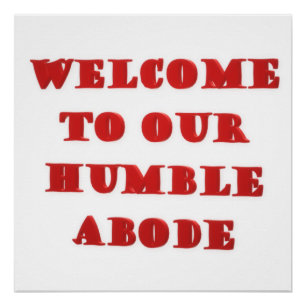 Welcome To Our Humble Abode poster picture print