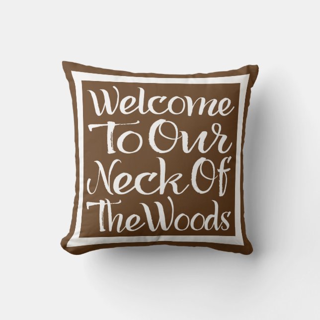 Welcome To Our Neck Of The Woods Cushion (Front)