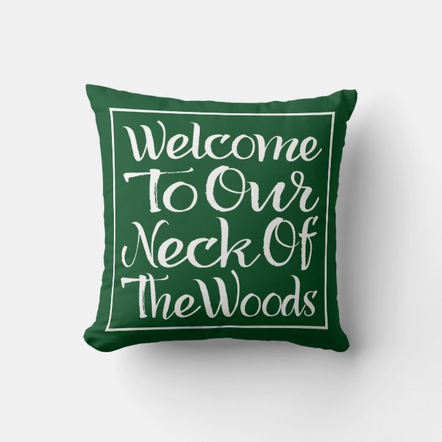 Welcome To Our Neck Of The Woods Cushion (Front)