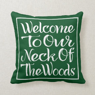 Welcome To Our Neck Of The Woods Cushion