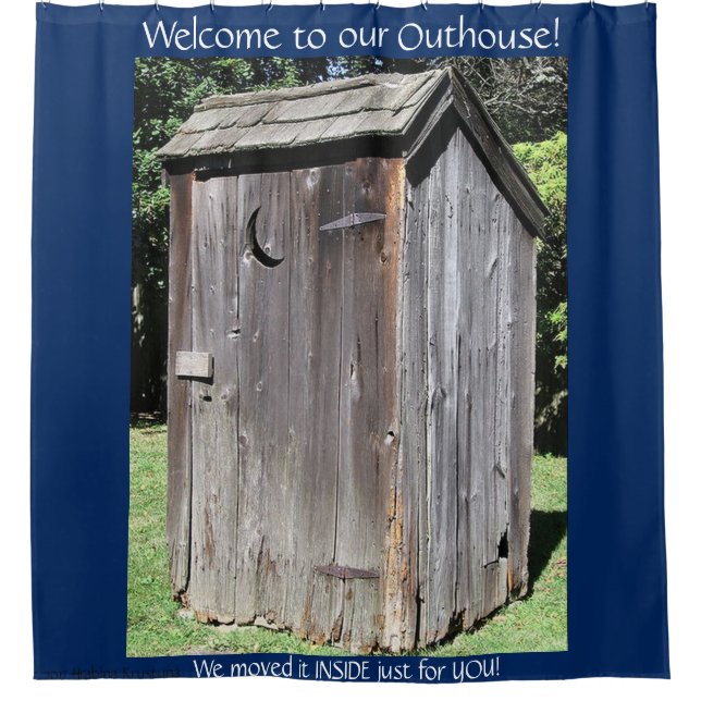 WELCOME TO OUR OUTHOUSE 5 custom Shower Curtain (Front)