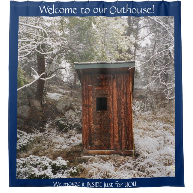 WELCOME TO OUR OUTHOUSE IN THE SNOW SHOWER CURTAIN (Front)