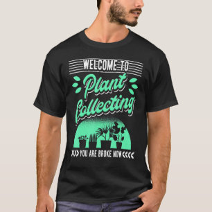 Welcome To Plant Collecting Garden Gardening Garde T-Shirt