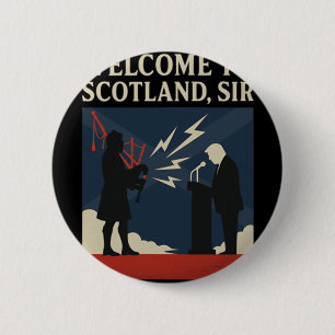 Welcome To Scotland Sir – Trump Gpipe Speech Fail 6 Cm Round Badge