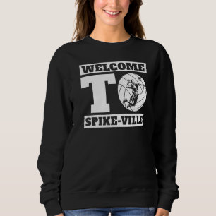 Welcome To Spike Ville Volleyball Team Volleyball Sweatshirt