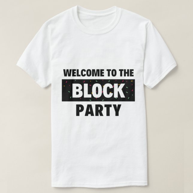Welcome to the Block Party     T-Shirt (Design Front)