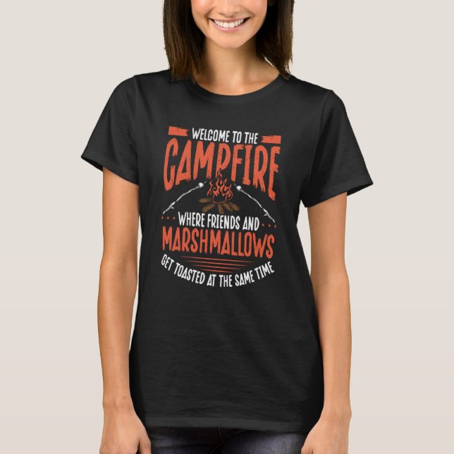 Welcome To The Campfire Where Friends And Marshmal T-Shirt (Front)