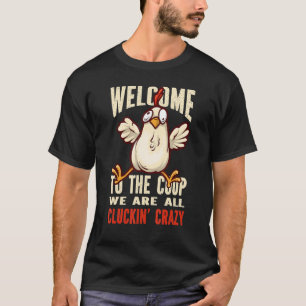 Welcome to the coop cluckin' crazy Chicken Chicke T-Shirt