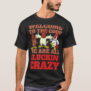 Welcome to the coop cluckin' crazy Chicken Chicke T-Shirt
