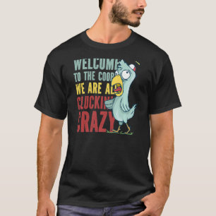 Welcome to the coop cluckin' crazy Chicken Chicke T-Shirt