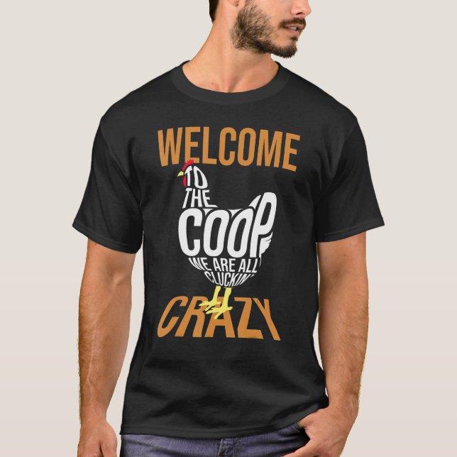 Welcome To The Coop We Are All Cluckin Crazy Chick T-Shirt (Front)