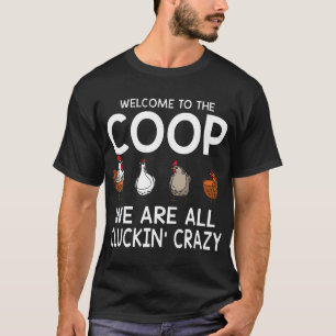 Welcome To The Coop We Are All Cluckin Crazy Chick T-Shirt