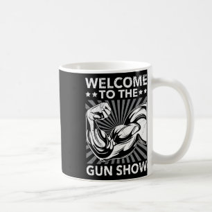 Welcome To The Gun Show Bodybuilding Gym Workout U Coffee Mug