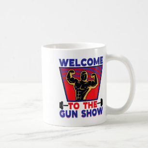 Welcome To The Gun Show Fitness And Bodybuilding  Coffee Mug