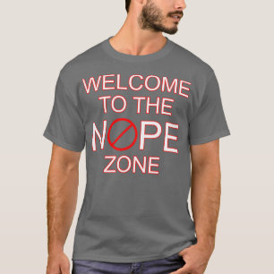 Welcome to the nope zone  T-Shirt